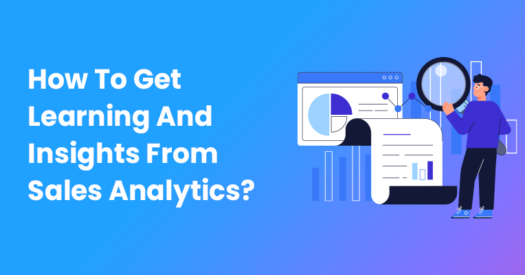 How To Get Learning And Insights From Sales Analytics